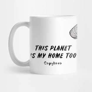 Capybara - This Planet Is My Home Too - animal design on white Mug